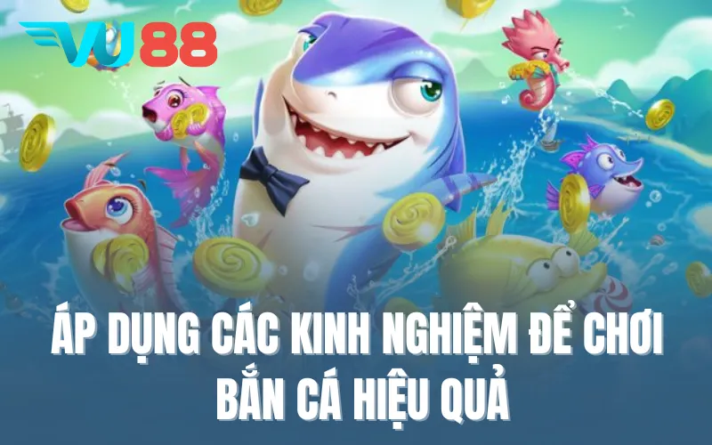 Áp dụng các kinh nghiệm để chơi bắn cá hiệu quả