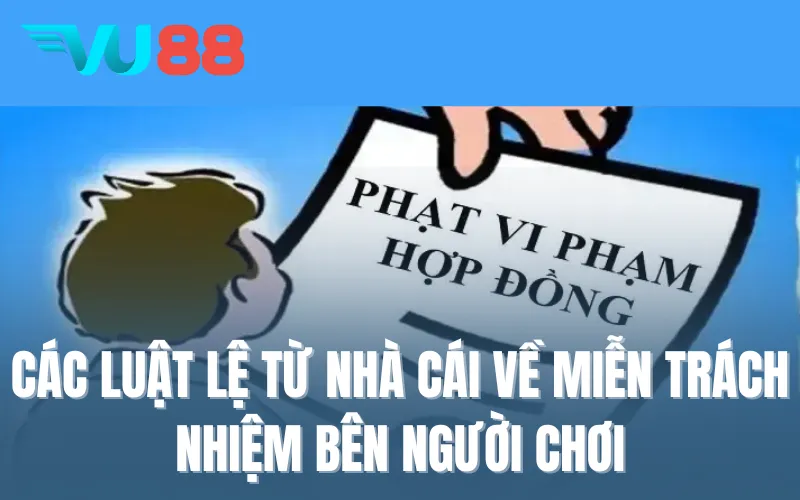 Các luật lệ từ nhà cái về miễn trách nhiệm bên người chơi