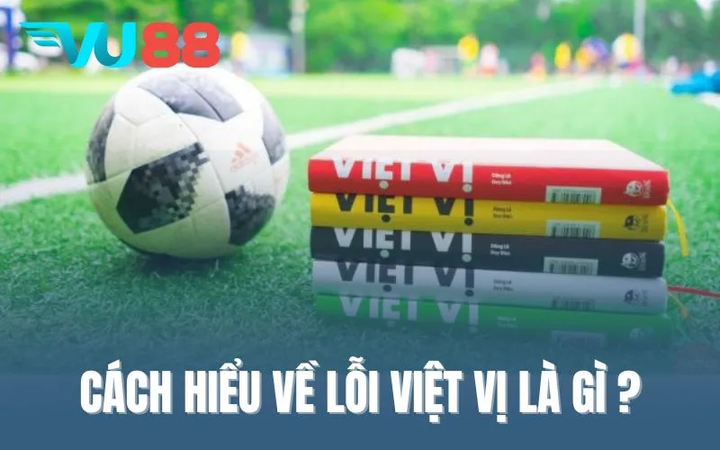 Cách hiểu về lỗi việt vị là gì cho người mới