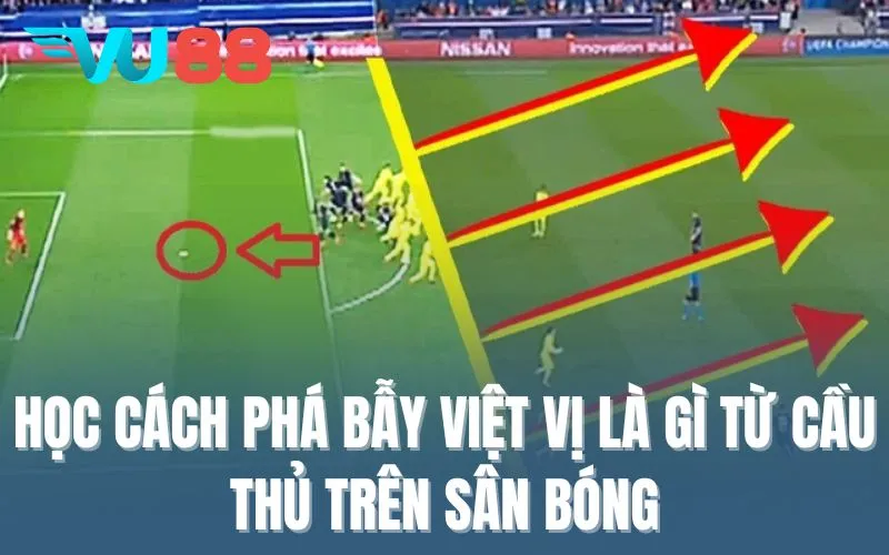 Học cách phá bẫy việt vị là gì từ cầu thủ trên sân bóng