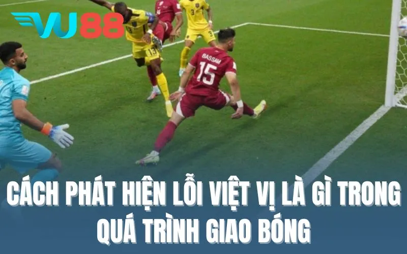 Hướng dẫn cách phát hiện lỗi việt vị là gì trong quá trình giao bóng