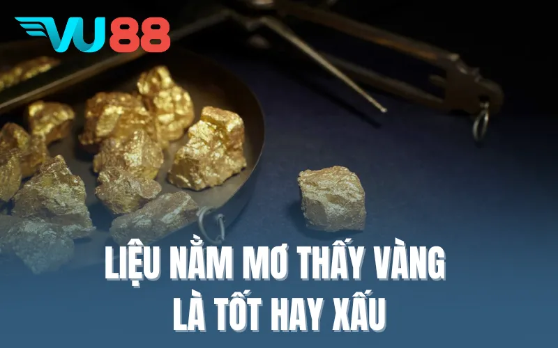 Liệu nằm mơ thấy vàng là tốt hay xấu