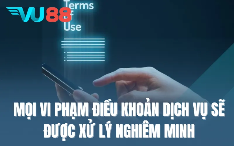 Mọi vi phạm điều khoản dịch vụ sẽ được xử lý nghiêm minh