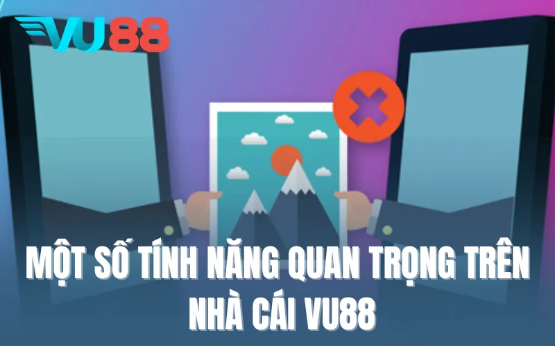 Một số tính năng quan trọng trên nhà cái