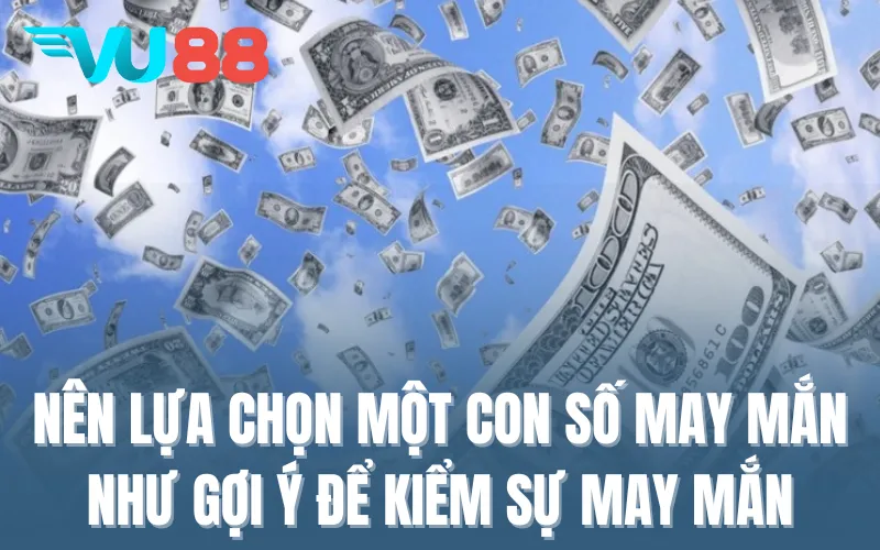 Nên lựa chọn một con số may mắn như gợi ý để kiểm sự may mắn