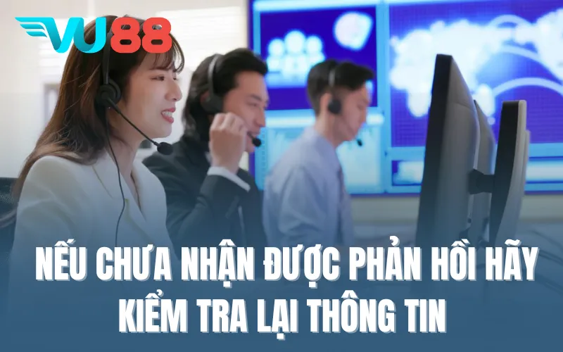Nếu chưa nhận được phản hồi hãy kiểm tra lại thông tin