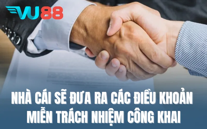 Nhà cái sẽ đưa ra các điều khoản miễn trách nhiệm công khai trên hệ thống