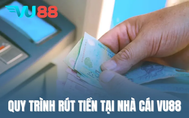Quy trình rút tiền tại nhà cái VU88