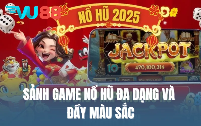 Sảnh game nổ hũ đa dạng và đầy màu sắc