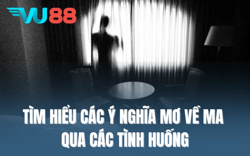 Tìm hiểu các ý nghĩa mơ về ma qua các tình huống