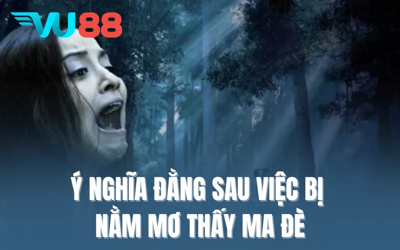 Ý nghĩa đằng sau việc bị nằm mơ thấy ma đè